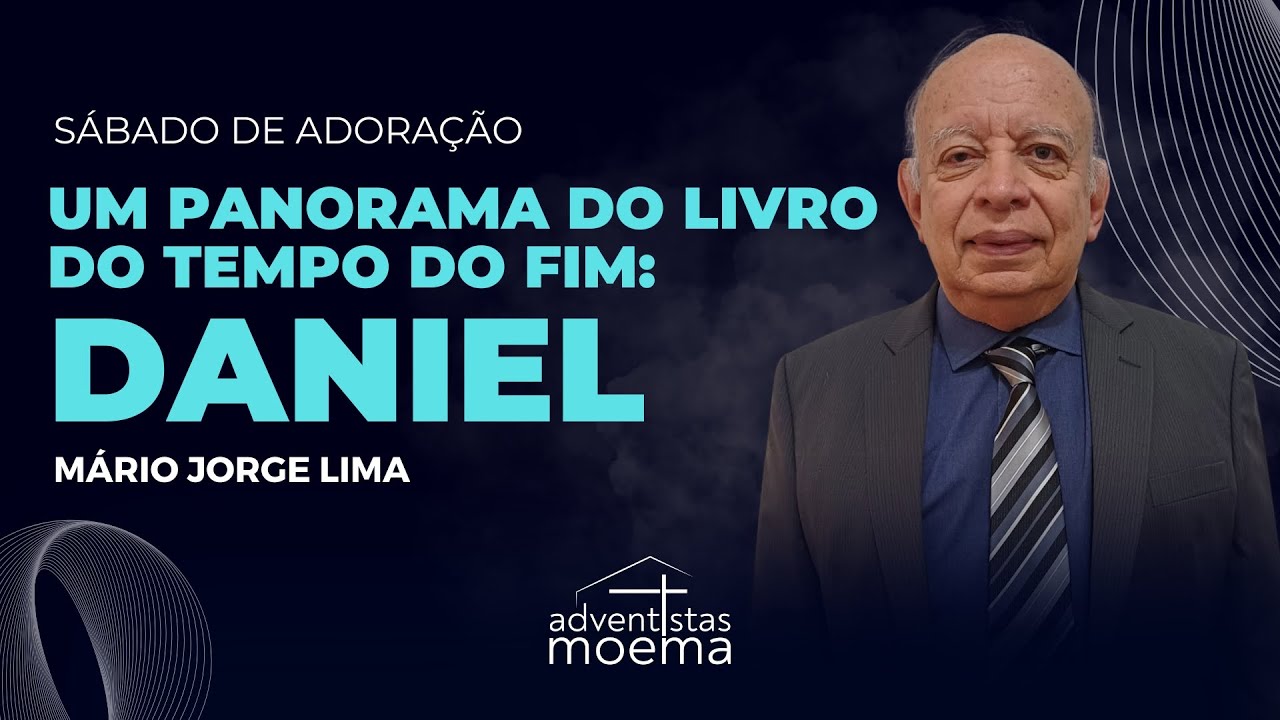 UM PANORAMA DO LIVRO DO TEMPO DO FIM: DANIEL | M&aacute;rio Jorge Lima | Adventistas Moema | 01.11.2025