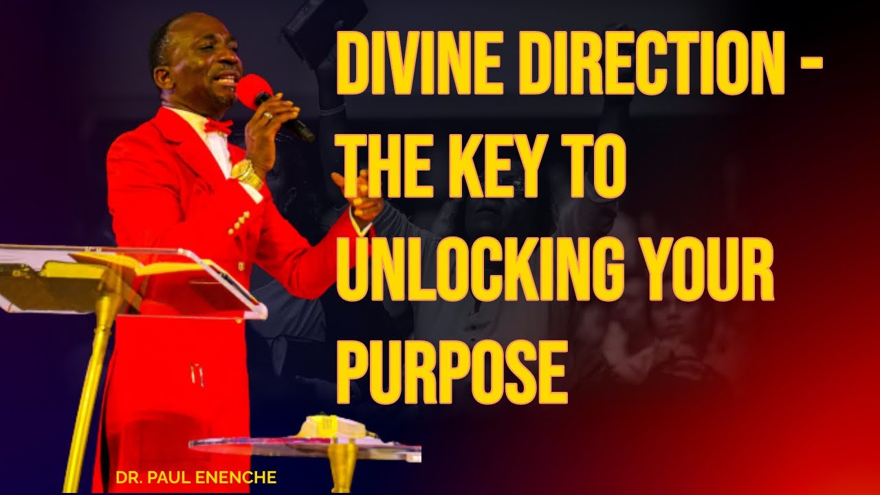 DIVINE DIRECTION - THE KEY TO UNLOCKING YOUR PURPOS || DR. PAUL ENENCHE