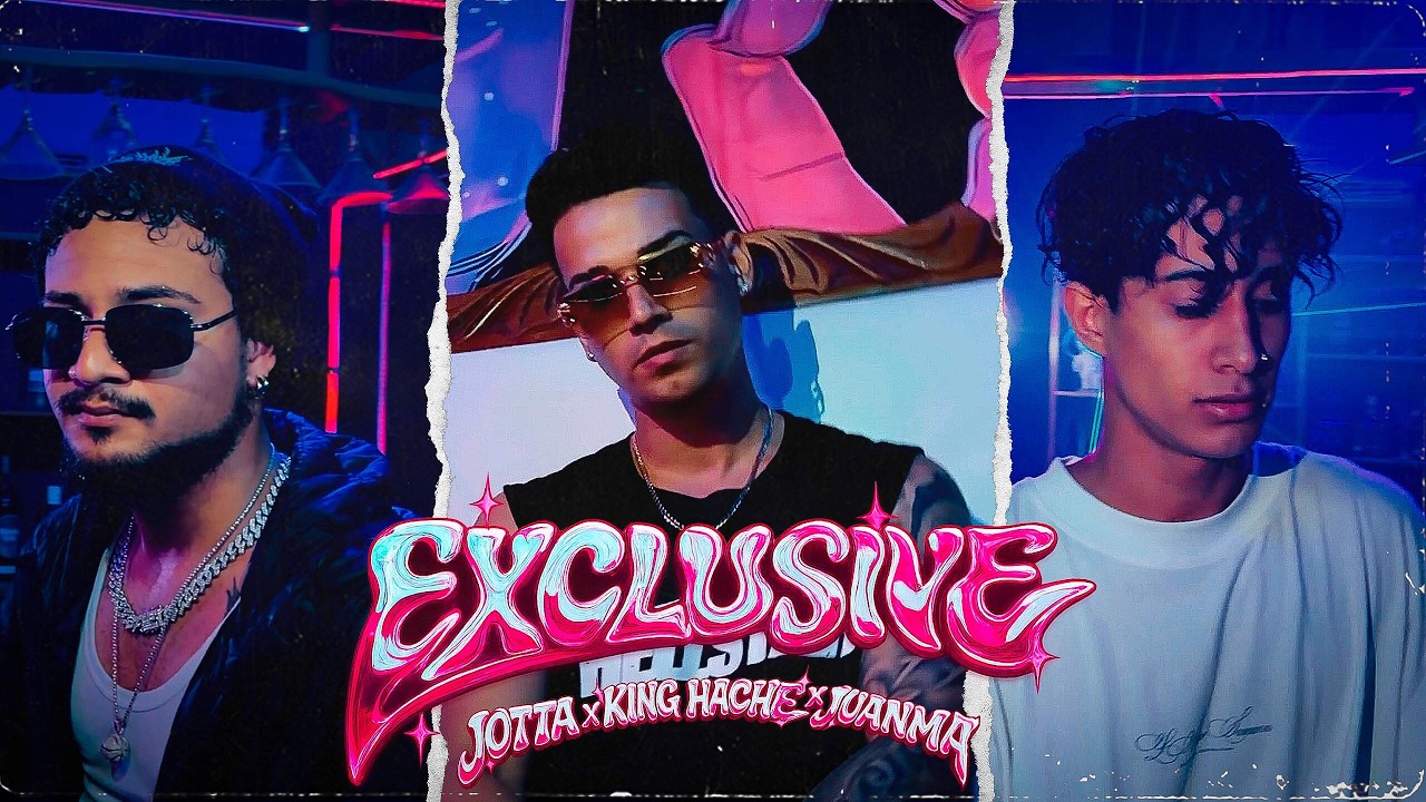 King Hache ❌ JottaQBC ❌ Juanma - Exclusive (VIDEO OFICIAL)