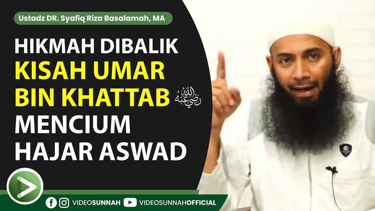Hikmah Dibalik Kisah Umar Bin Khattab Mencium Hajar Aswad - Ustadz DR. Syafiq Riza Basalamah, MA