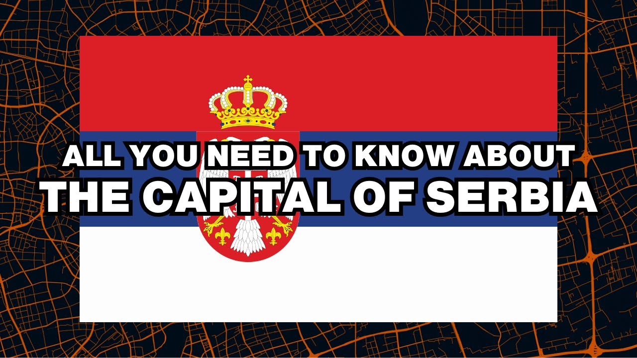 What is the capital of Serbia? Explained