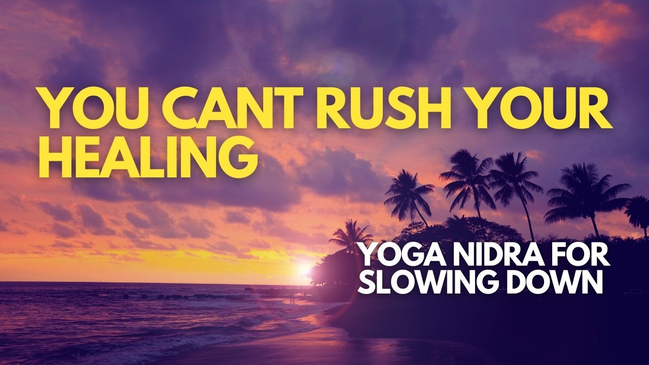Yoga Nidra for Nervous System Healing | There Is No Rush to Heal