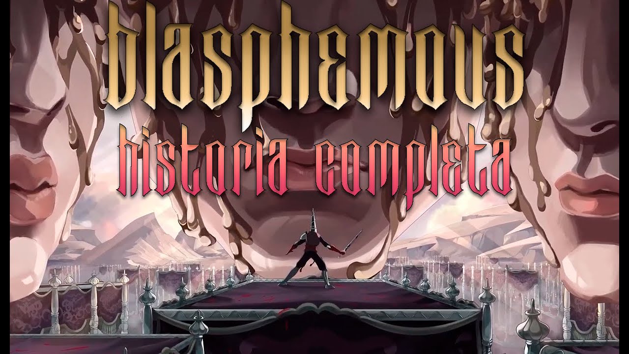 TODA LA HISTORIA DE BLASPHEMOUS. Los TRES FINALES EXPLICADOS.