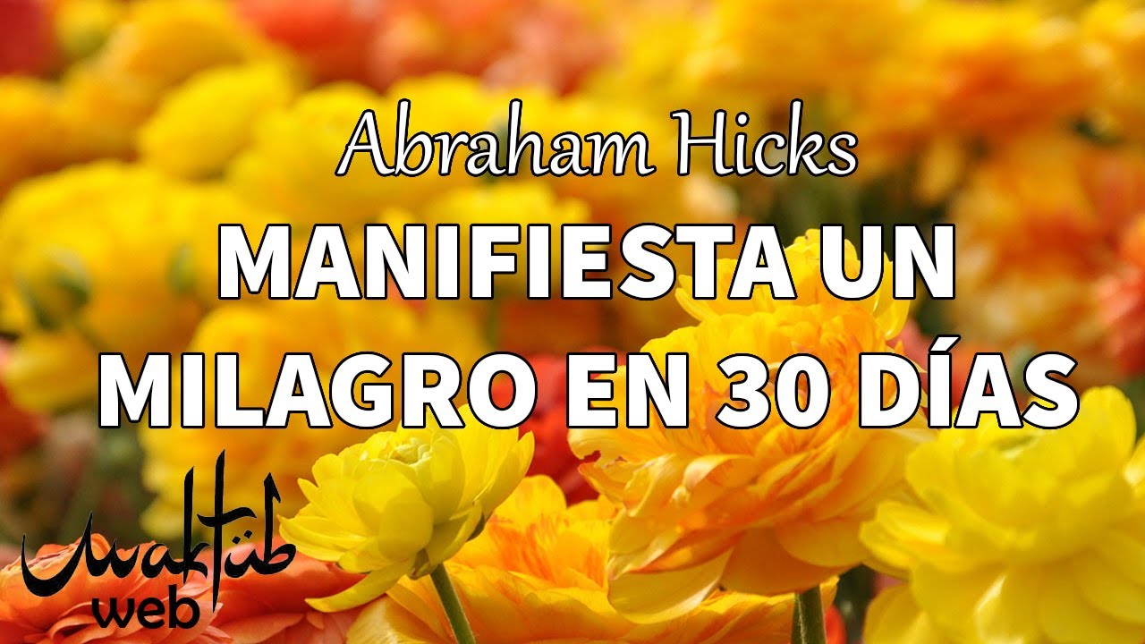 Abraham Hicks: Manifiesta un milagro en 30 días