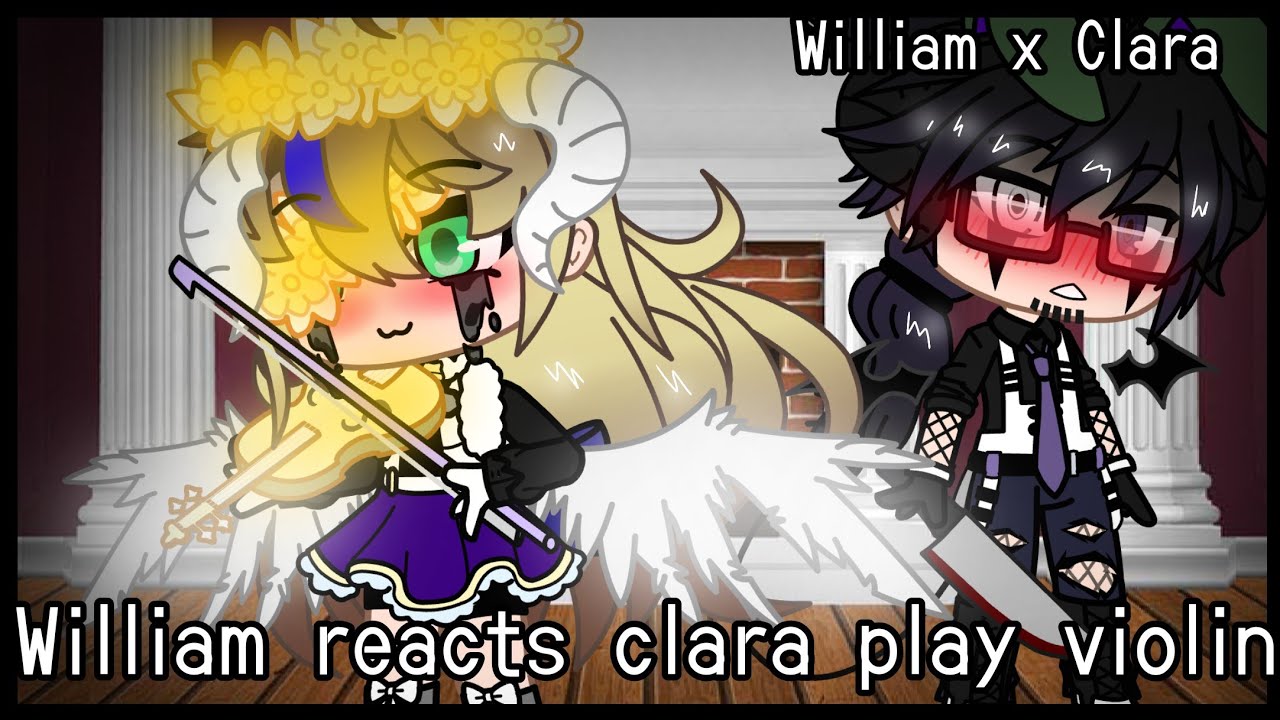 ~|•|William reacts Clara play violin|•|~||•William x Clara•||~(Au)