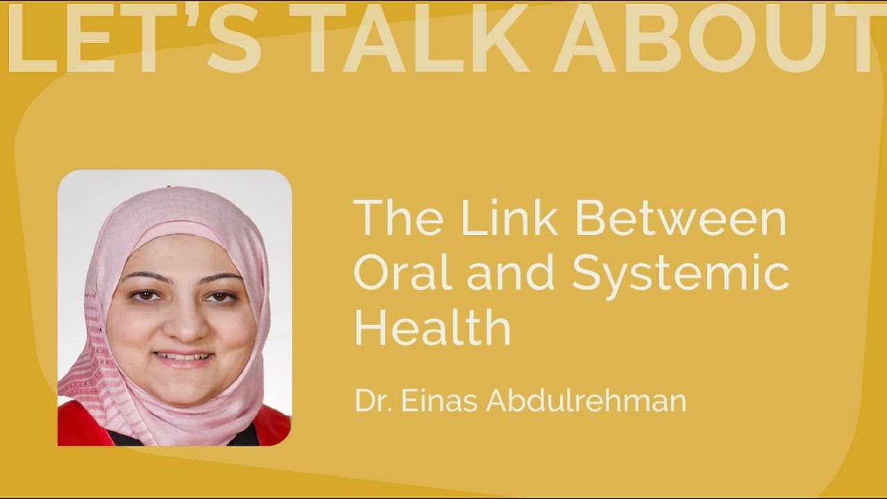 The Link Between Oral and Systemic Health | Dr. Einas Abdulrehman