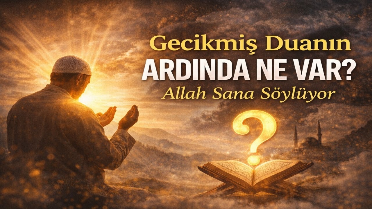 Gecikmiş Duanın Ardında Ne Var? Allah Sana Söylüyor