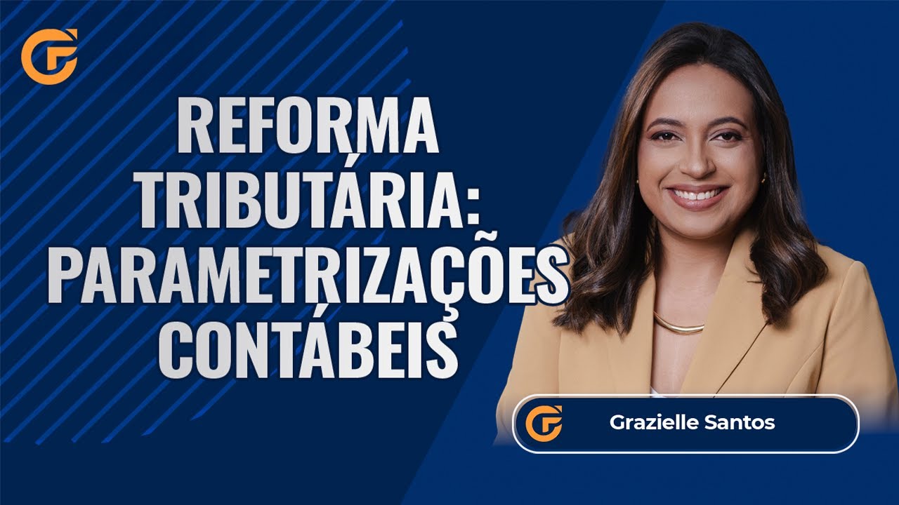 REFORMA TRIBUTÁRIA: PARAMETRIZAÇÕES NECESSÁRIAS NO SISTEMA CONTÁBIL