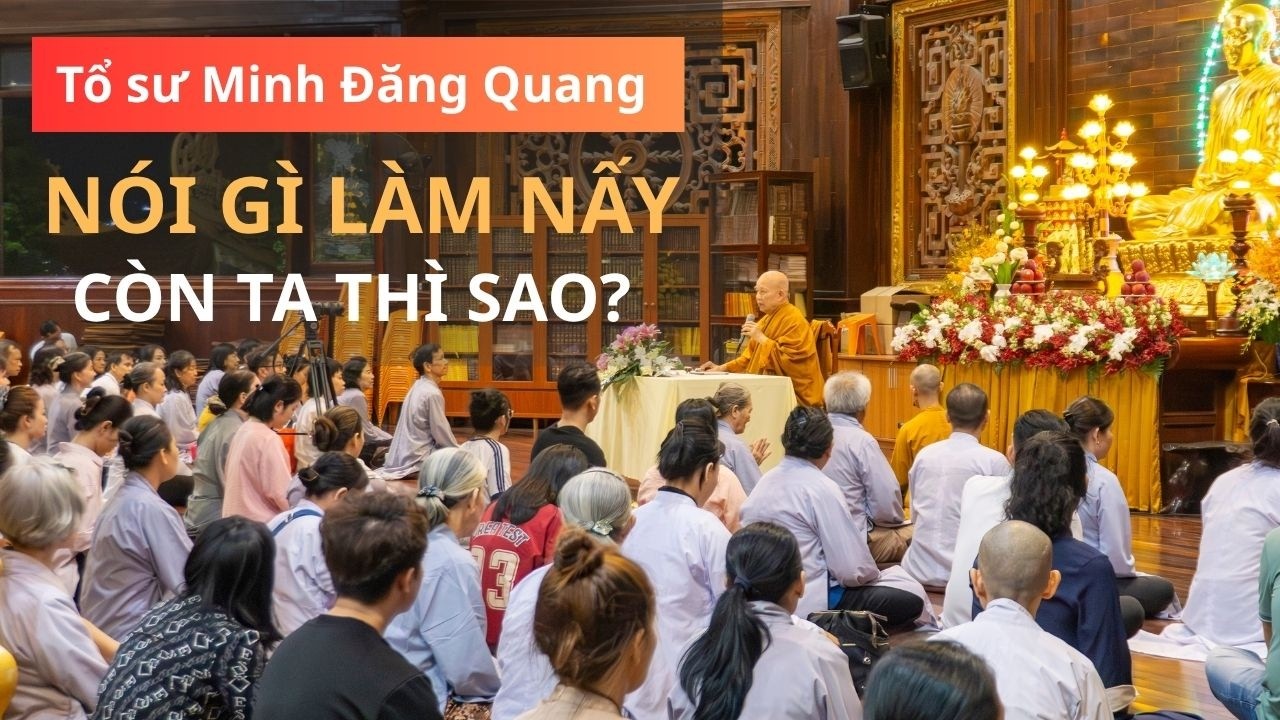 Tổ Sư Minh Đăng Quang: Nói Gì Làm Nấy – Còn Ta Thì Sao? - HT. Minh Thành -  72 năm tôn sư vắng bóng