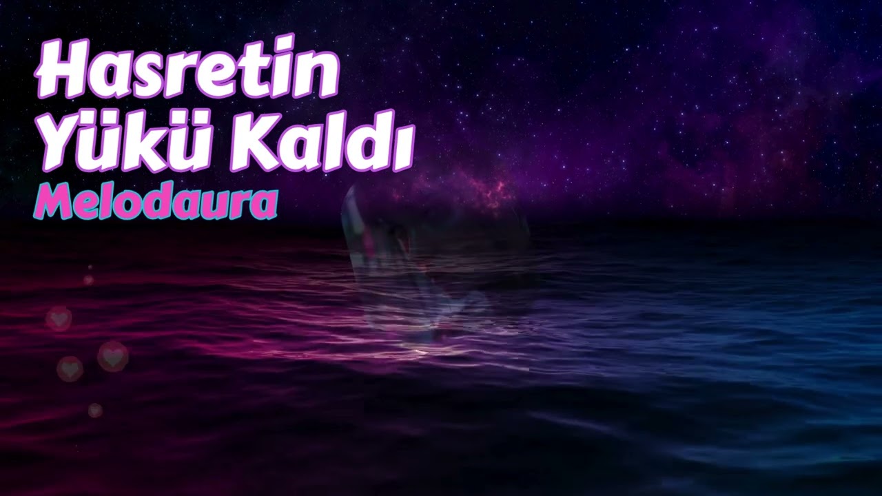 Melodaura - Hasretin Yükü Kaldı