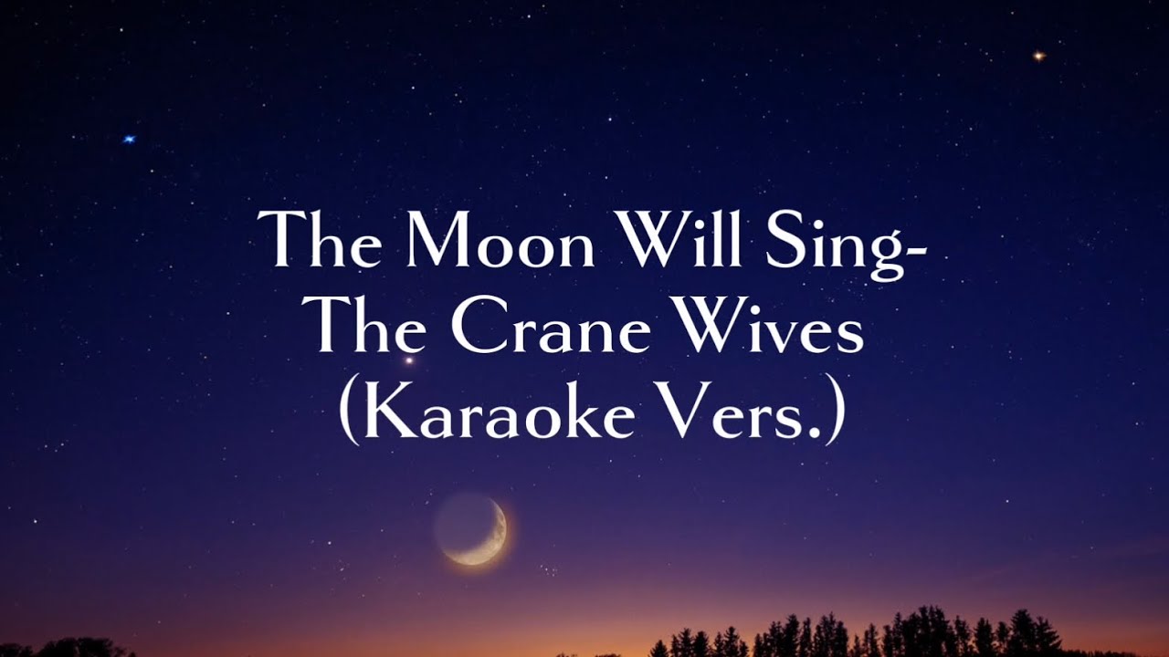 The Moon Will Sing (Karaoke Version)- The Crane Wives