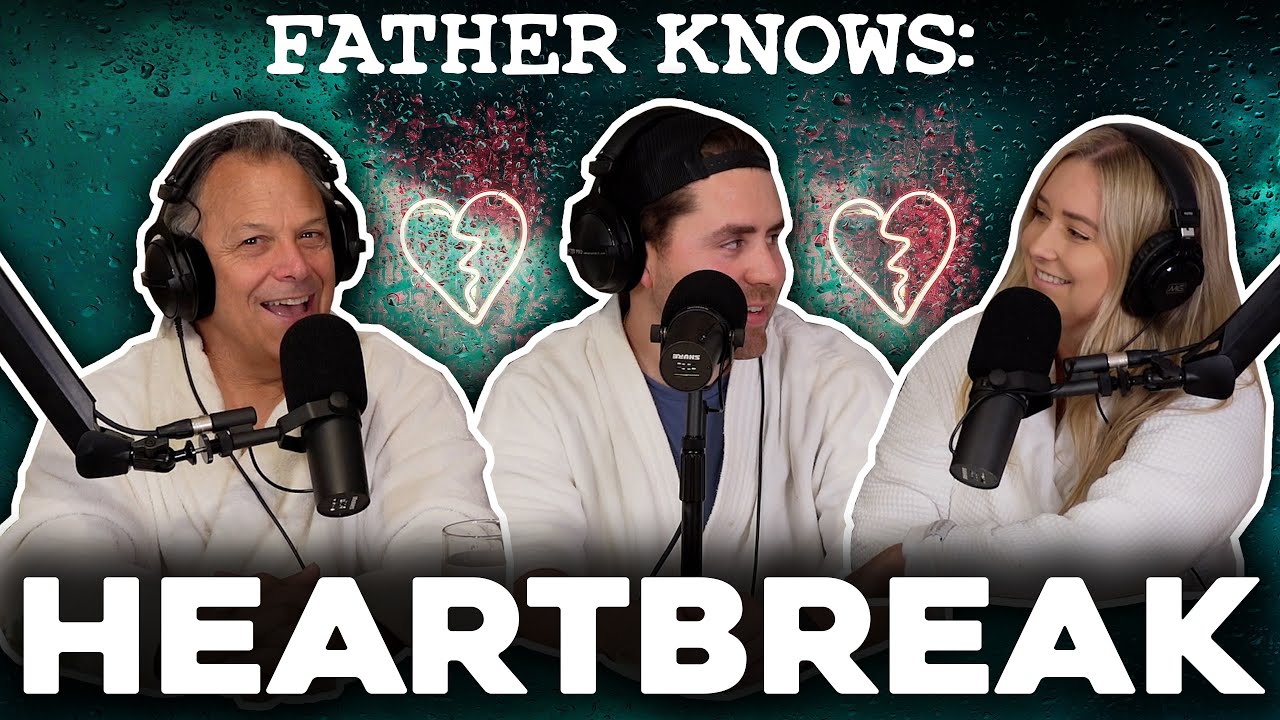 Father Knows: Heartbreak || Father Knows Something Podcast