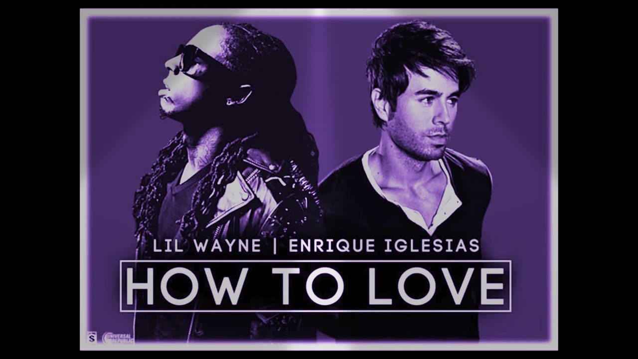 LIL WAYNE Feat .Enrique Iglesias (How To Love -Como Amar [Spanglish Version ]