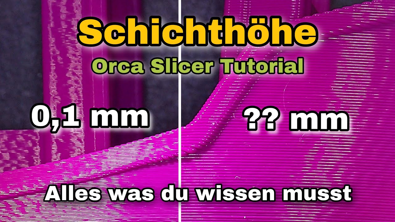 Schichth&ouml;he - Beeinflussung der Schichthaftung und Optik - Orca Slicer 3D Druck Tutorial Kapitel 1