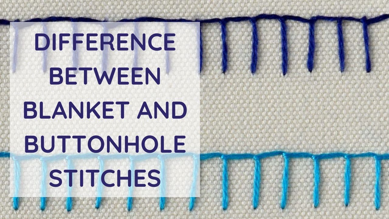 Buttonhole stitch VS Blanket stitch - what is the difference?