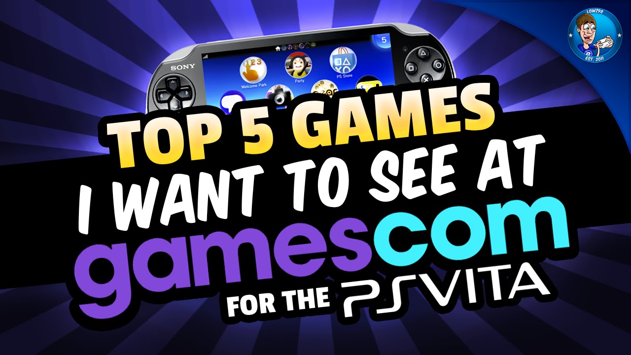 Top 5 PS Vita Games I Want to See at Gamescom!