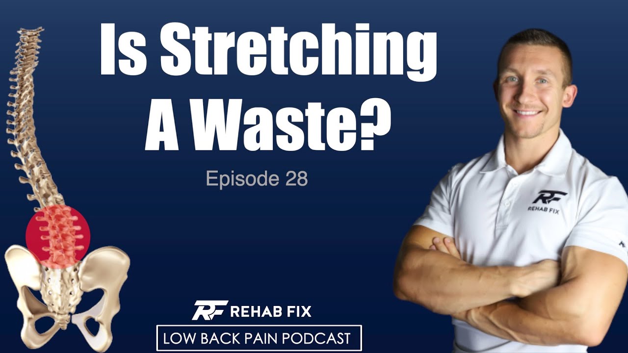 Is Stretching a Waste of Time? | Low Back Pain Podcast #28