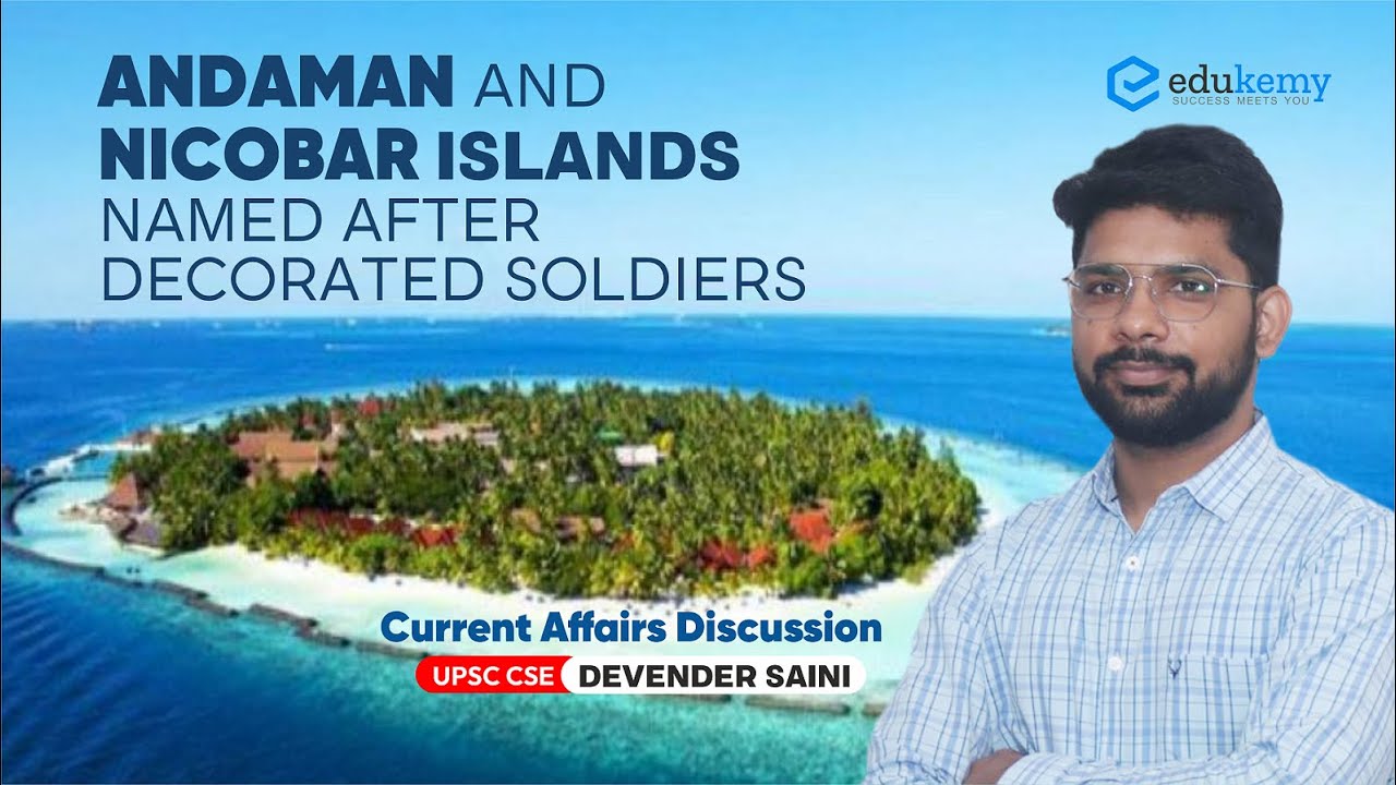 Andaman and Nicobar Islands named after decorated soldiers | Current Affairs | UPSC CSE | Edukemy