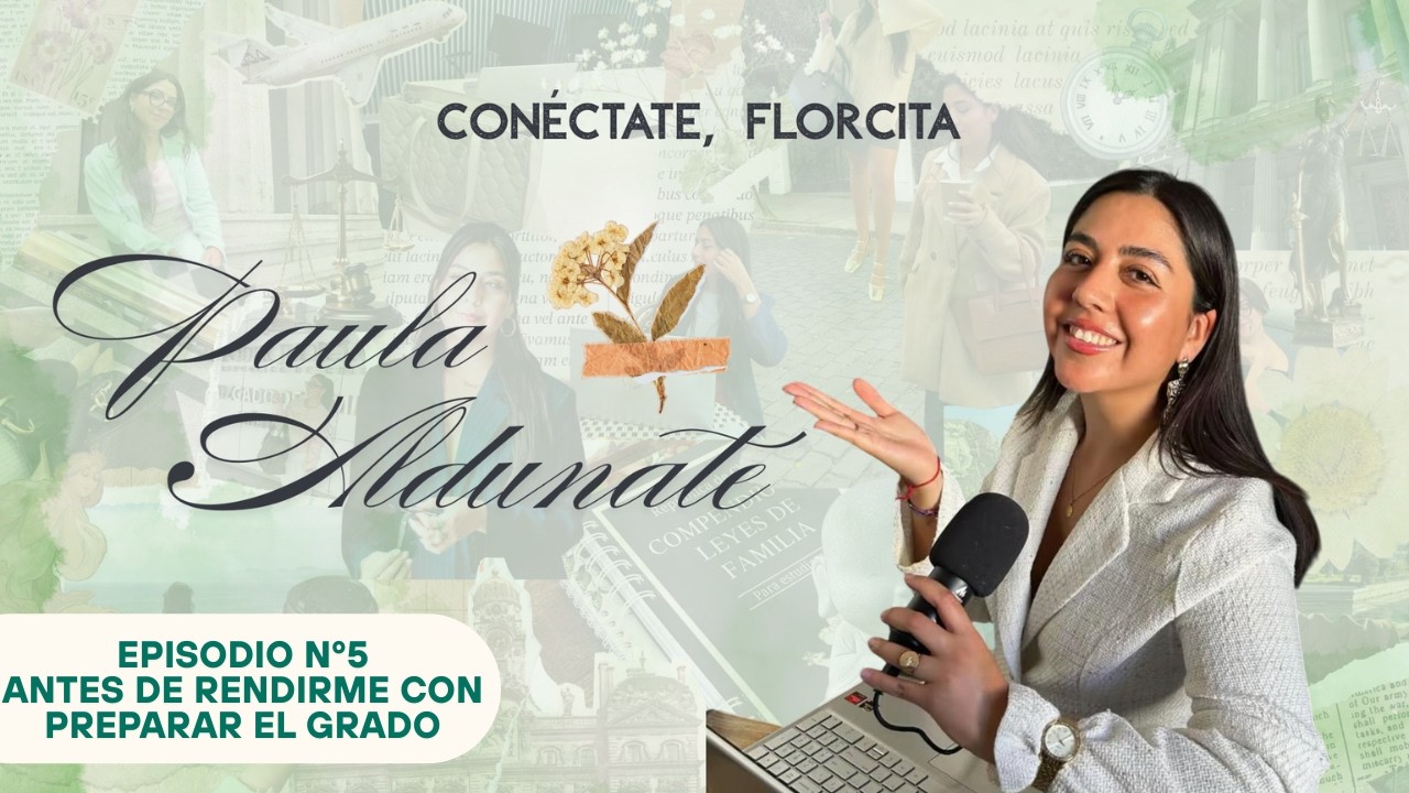 Antes de rendirme con preparar el grado - Conéctate, Florcita Podcast con Paula Aldunate