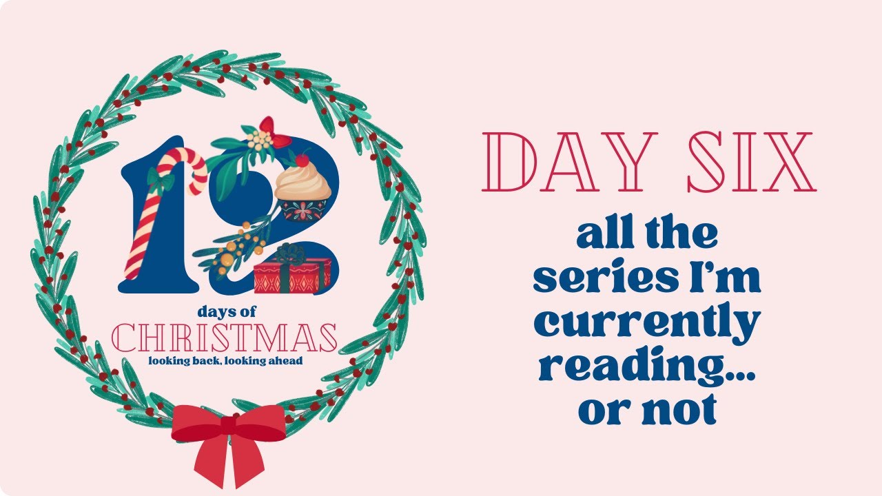 All the series I'm in the middle of... will I finish them? Or not?! || Twelve Days of Christmas