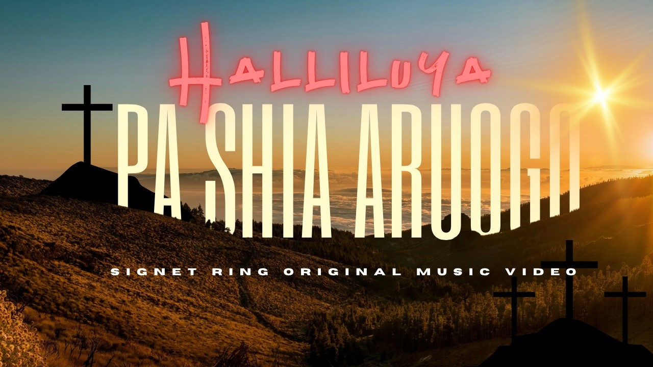 Easter Sunday SongPa Shia Aruogo // Halliliya! Pa Shia Aruogo // Signet Ring Official Music