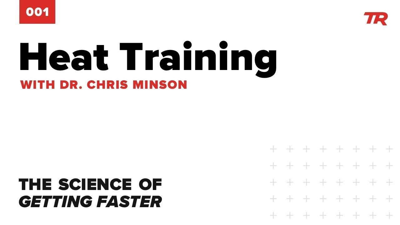 Heat Training and Endurance Performance with Dr. Chris Minson - Science of Getting Faster Podcast 01