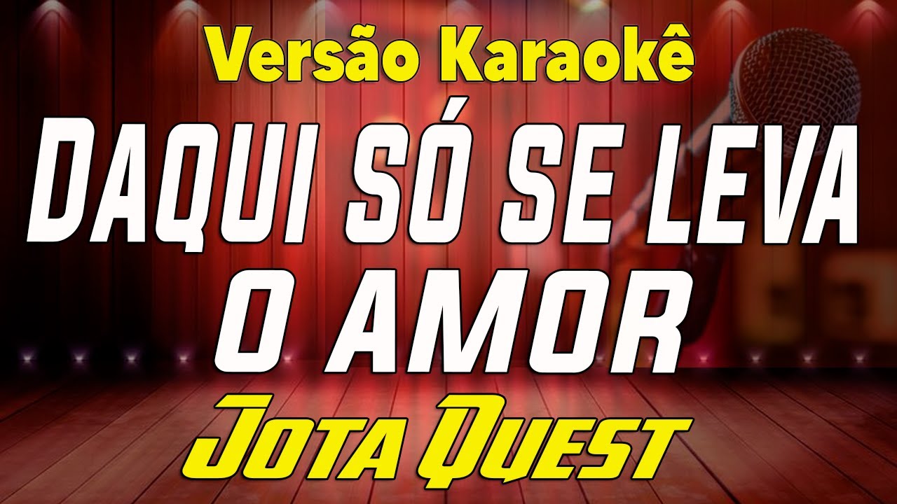 Jota Quest - Daqui só se leva o amor - Karaokê