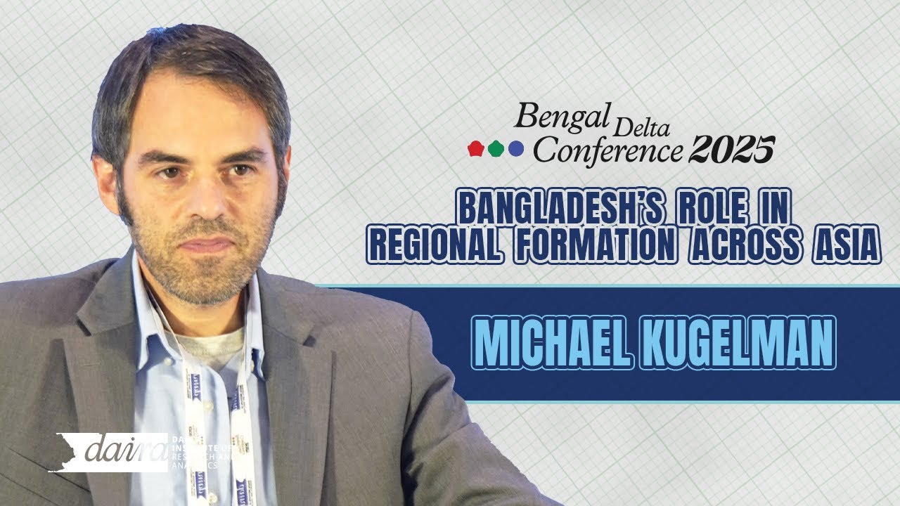From Confluence to Cohesion: Bangladesh&rsquo;s Role in Regional Formation Across Asia | Michael Kugelman
