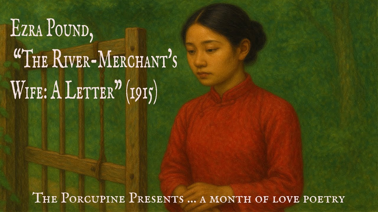 A Poem of Longing and Devotion | Ezra Pound - “The River-Merchant’s Wife: A Letter” (1915)