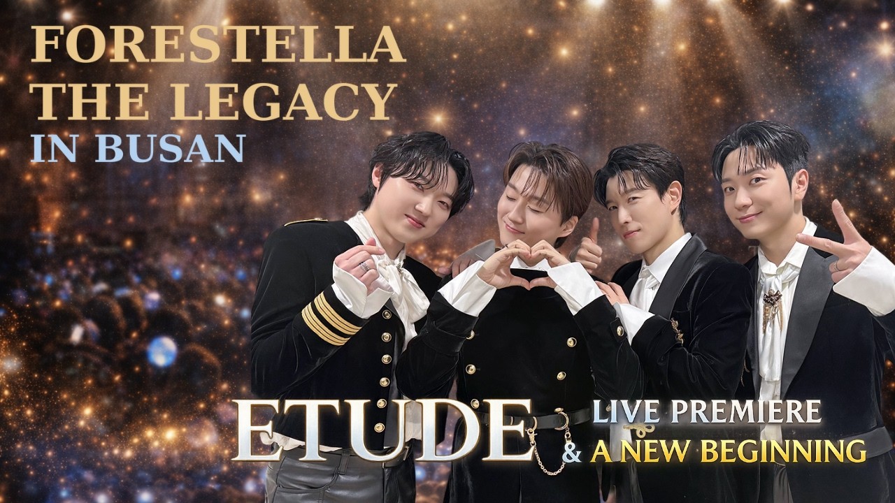Forestella – THE LEGACY in Busan  Etude Live Premiere & A New Beginning