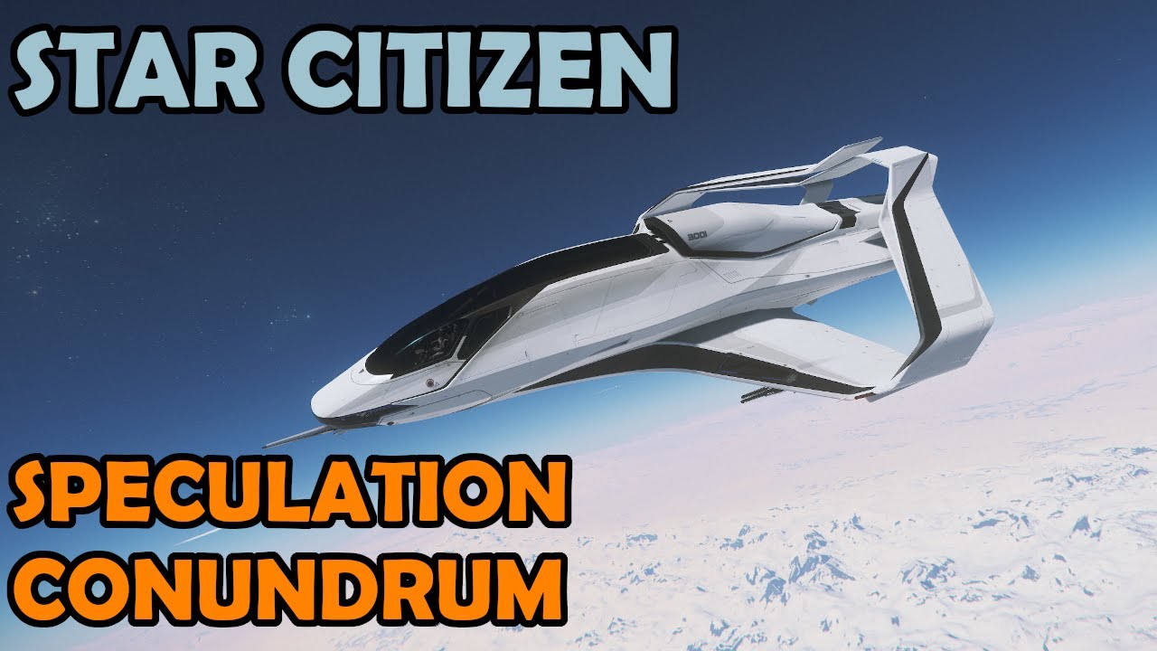 The Speculation Conundrum | Star Citizen