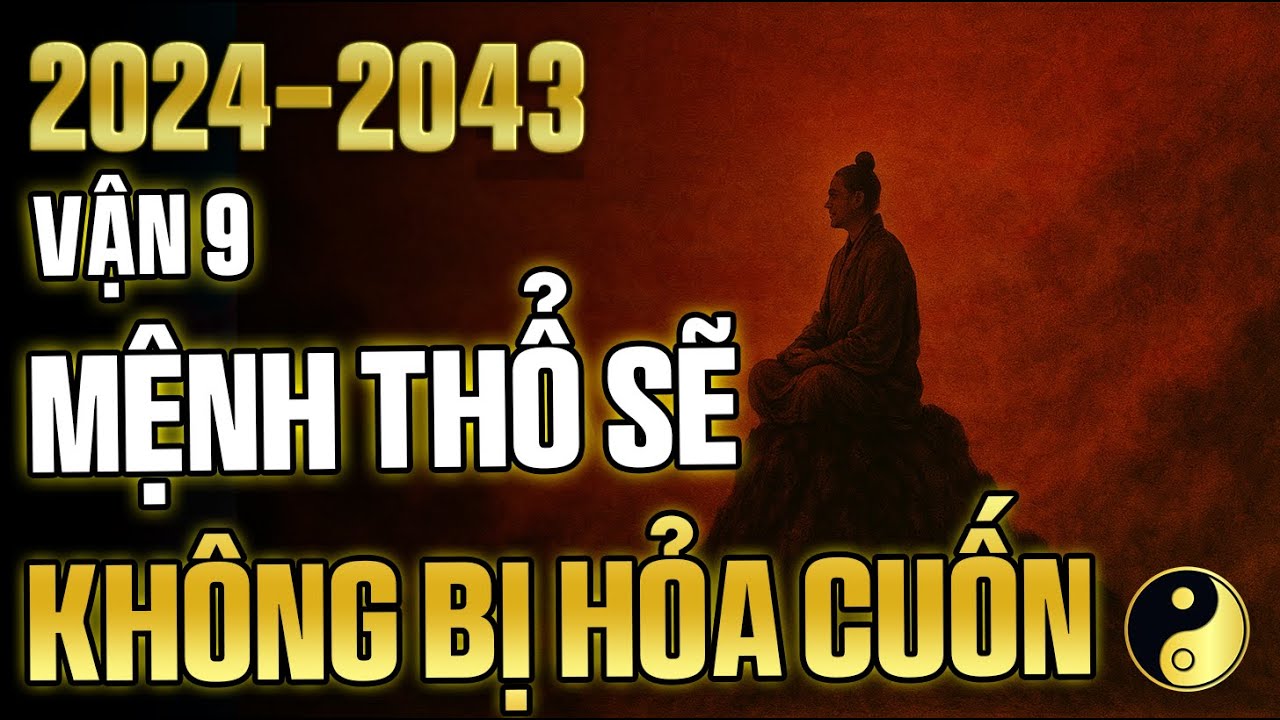 2025–2043: VẬN 9 TRÍ TUỆ – MỆNH THỔ TRỤ VỮNG, SẼ KHÔNG BỊ HỎA CUỐN TRÔI! | Cổ Nhân Bí Thuật