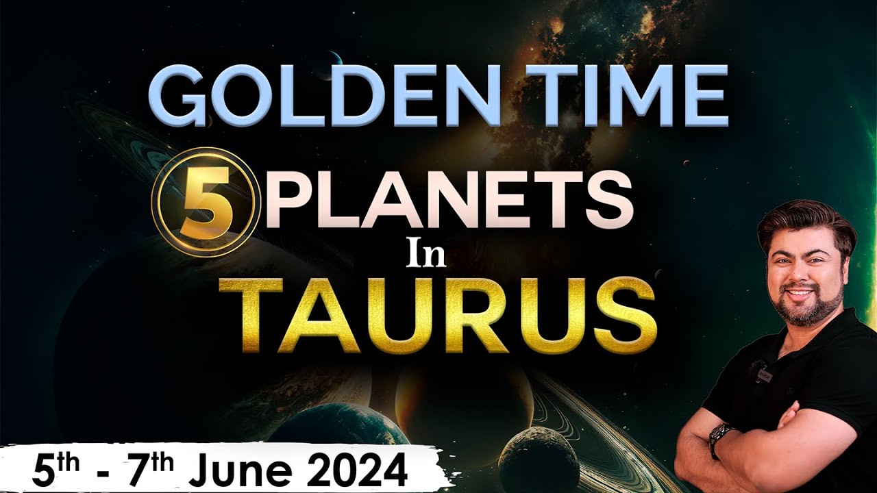 Golden time (5 Planets in Taurus) June 2024 | Analysis by Punneit