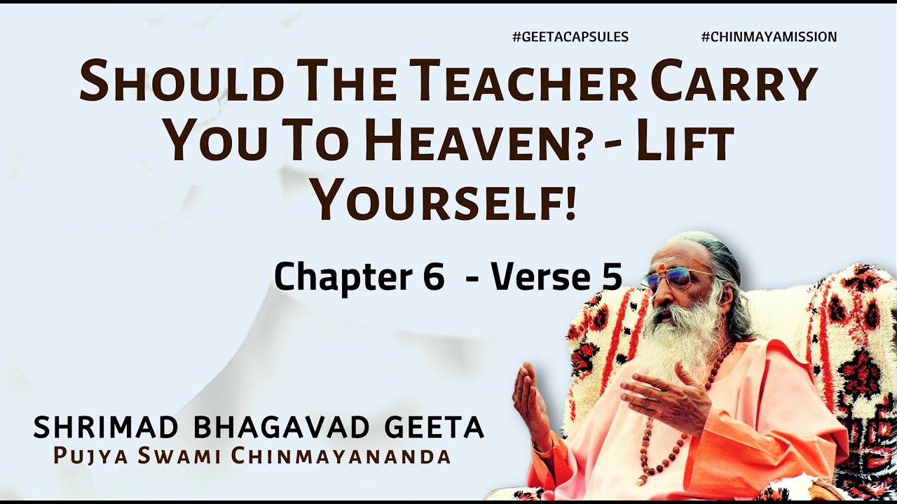 BhagavadGeeta-Chapter 6 Verse 5- Should Teacher Carry You To Heaven? Lift Yourself! #ChinmayaMission