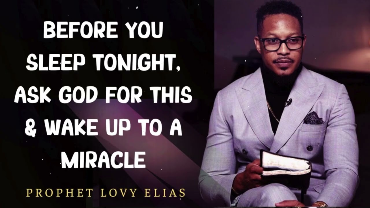Prophet Lovy - Before You Sleep Tonight, Ask God for This & Wake Up to a Miracle
