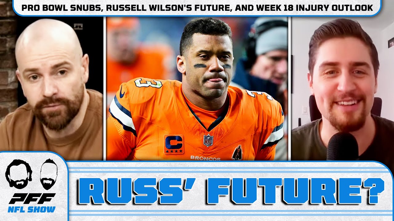 Pro Bowl Snubs, Russell Wilson's Future, and Week 18 Injury Outlook | PFF NFL Show