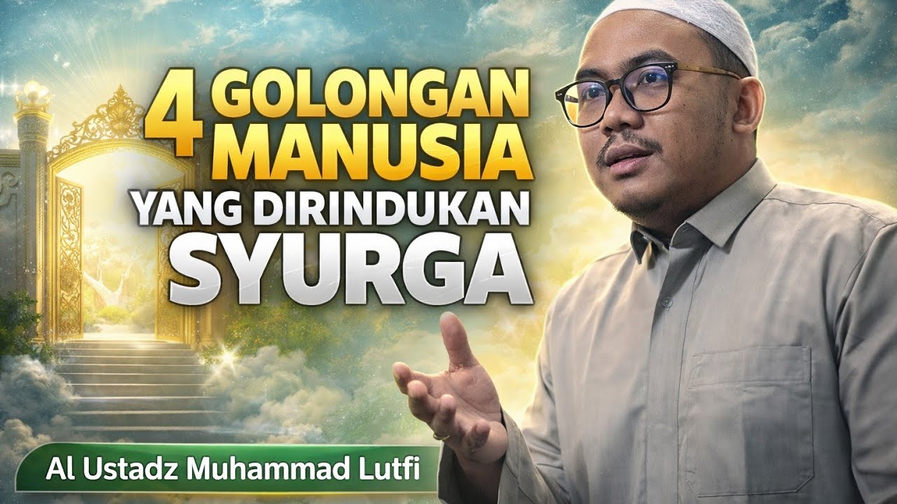 4 Golongan Manusia yang Dirindukan Syurga.  Ustadz Muhammad Lutfi Tausiah 1 Mrt 2026 Ramadhan 1447 H