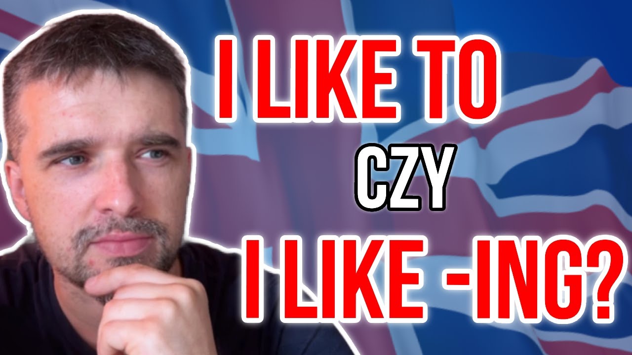 I LIKE TO&hellip; czy I LIKE -ING? Jaka jest r&oacute;żnica?
