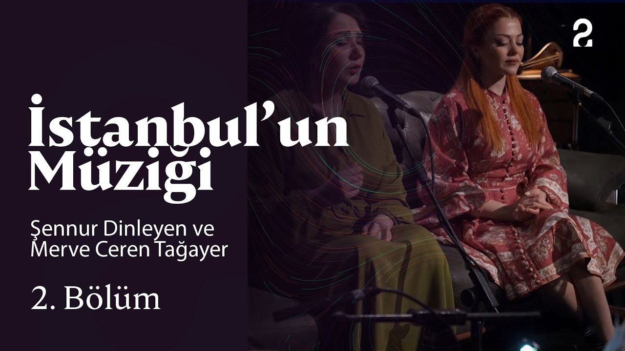 Şennur Dinleyen ve Merve Ceren Tağayer | İstanbul'un Müziği | 2. Bölüm @trt2
