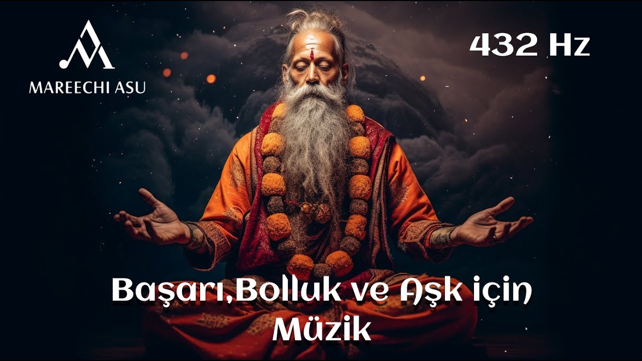 Mareechi Asu'nun Se&ccedil;tikleri / Başarı, Bolluk ve Aşk i&ccedil;in M&uuml;zik ( 432 Hz )