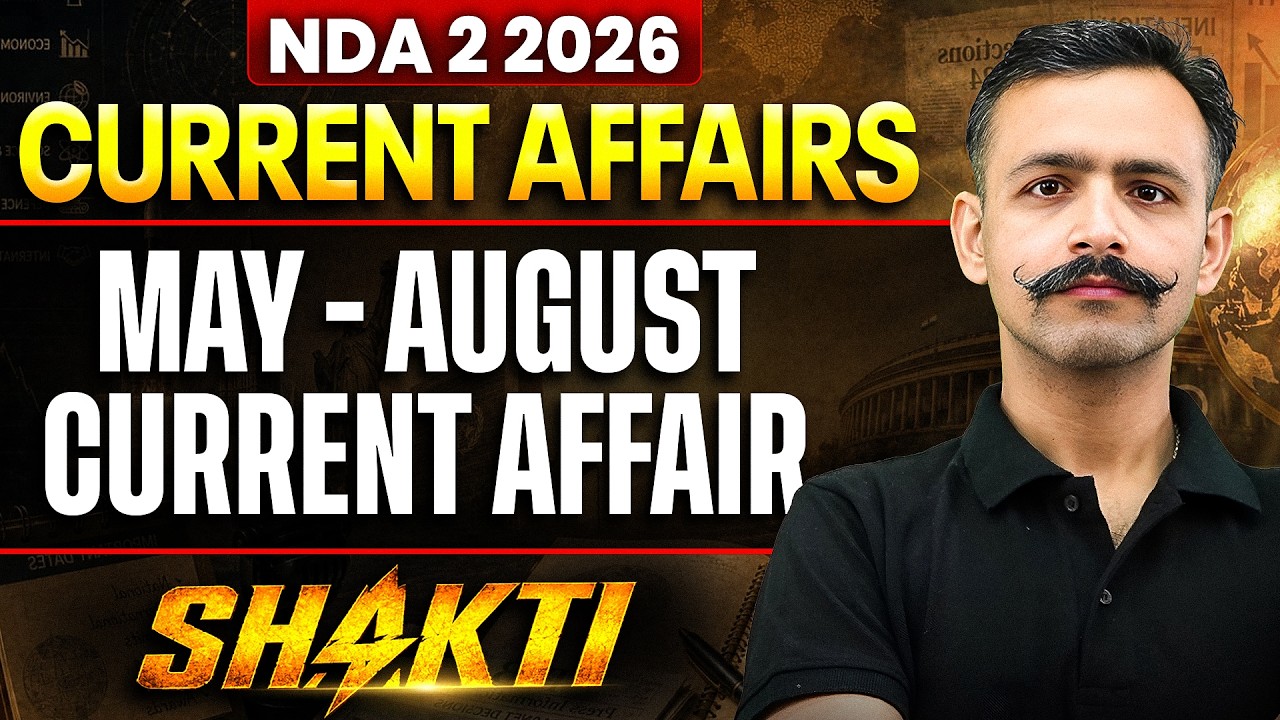 NDA CURRENT AFFAIRS: MAY-AUGUST CURRENT AFFAIRS | CA FOR NDA 2 2026 | SHAKTI | DEFENCE WALLAH