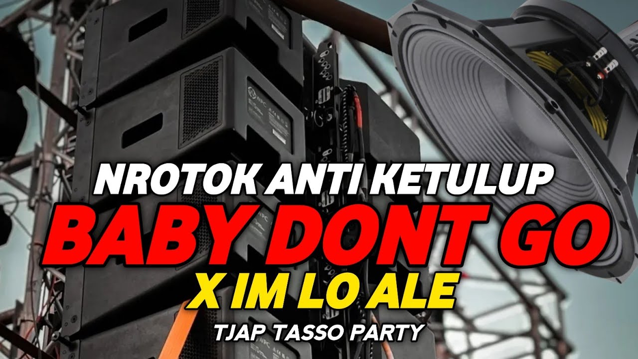 DJ BABY DONT GO X IM LO ALE X MBEDIL NROTOK  PALING ENAK BUAT JOGET KARNAVAL