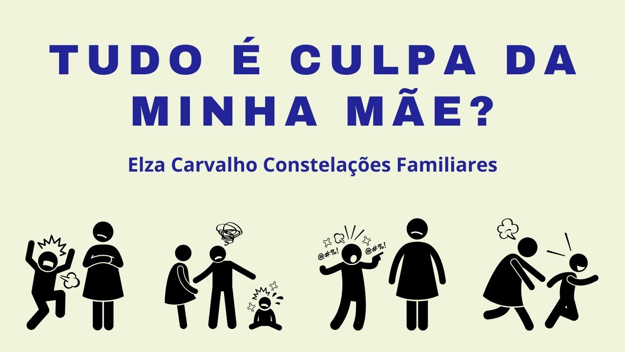 TUDO É CULPA DA MINHA MÃE? | Elza Carvalho Constelações Familiares