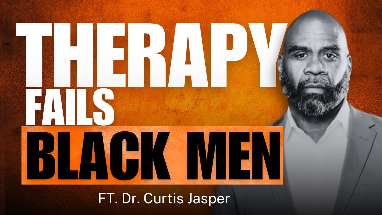 Therapy STRUGGLES Faced by Black Men w/ Dr. Curtis Jasper