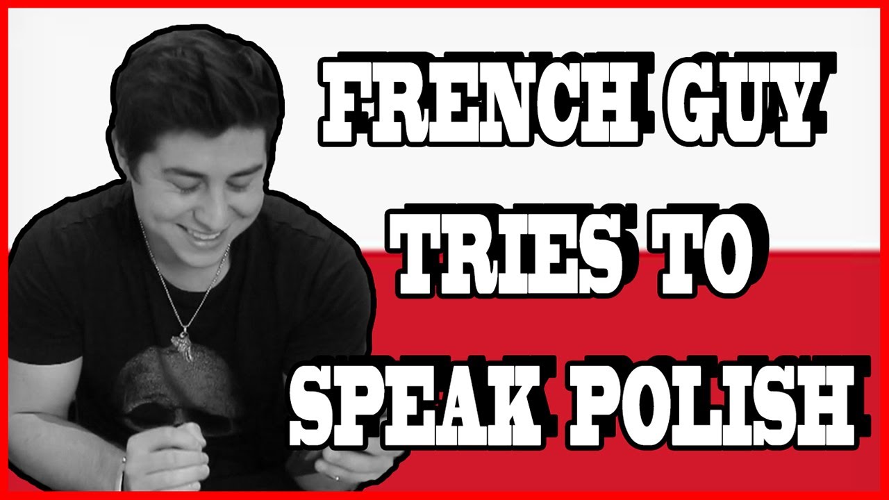 FRENCH GUY TRIES TO SPEAK POLISH