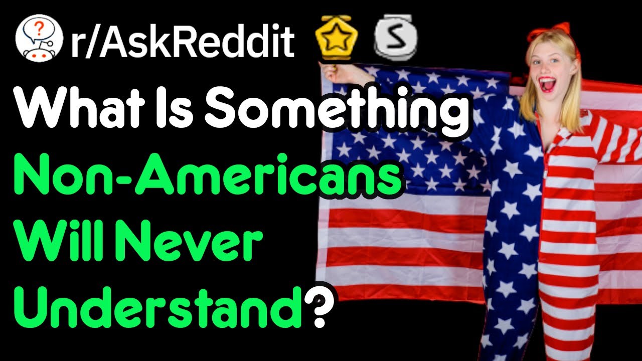 Only Americans Will Understand These (r/AskReddit)
