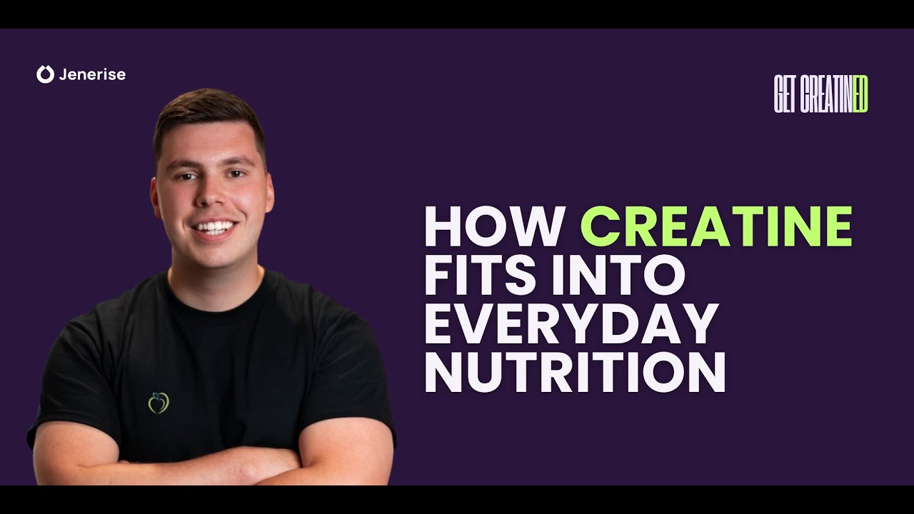 How Creatine Fits into Everyday Nutrition | Dan Richardson | Jenerise Creatine Education