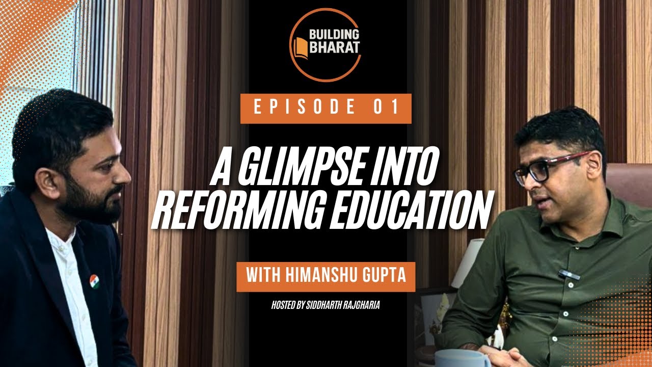 Building Bharat EP1- A glimpse into reforming education with Himanshu Gupta, Secretary of CBSE
