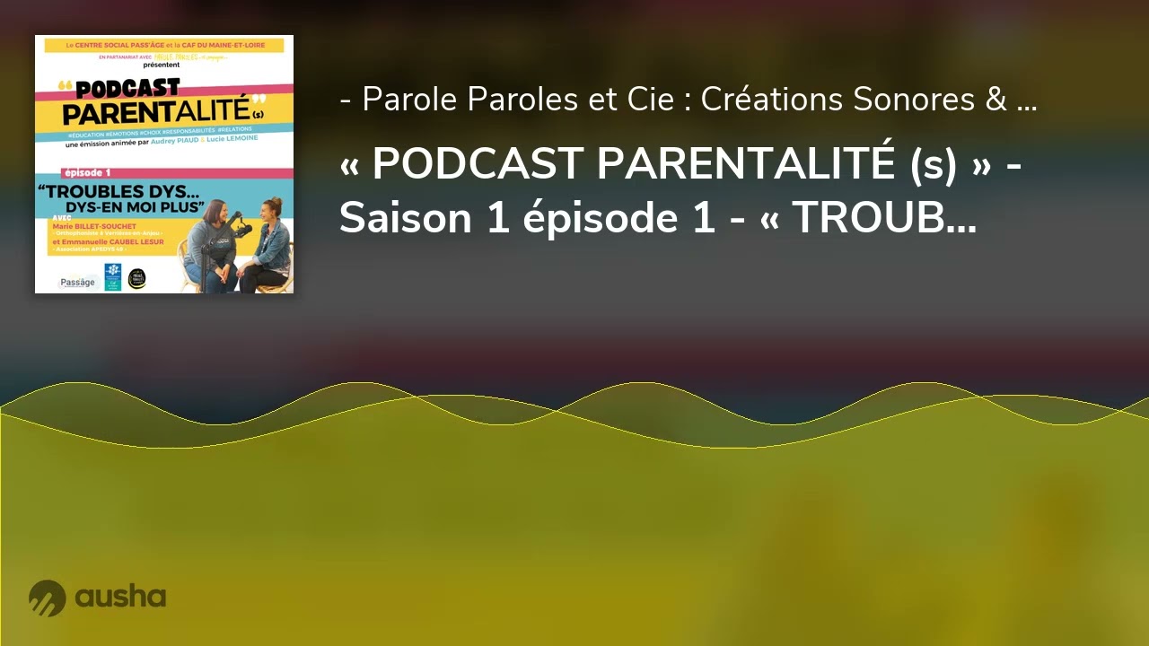 « PODCAST PARENTALITÉ (s) » - Saison 1 épisode 1 - « TROUBLES DYS... DYS-M’EN PLUS » - octobre 2025