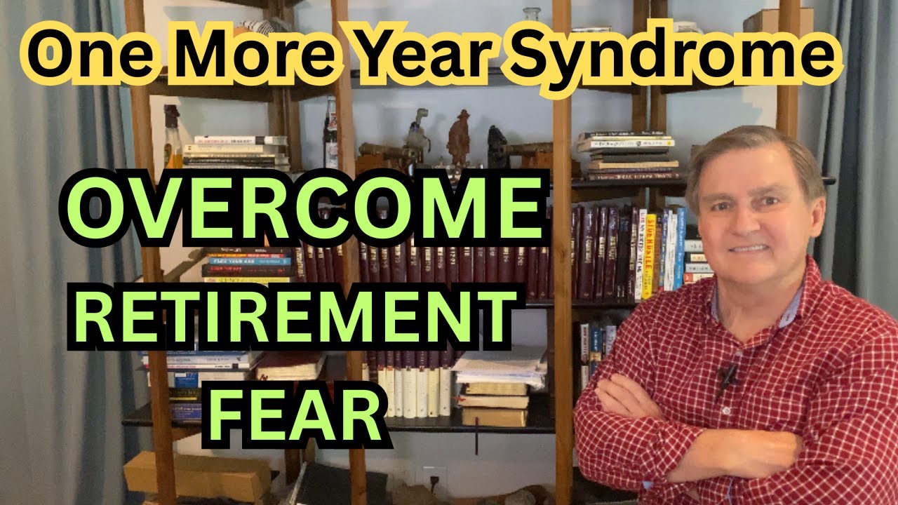 ONE MORE YEAR SYNDROME (Retire ASAP)